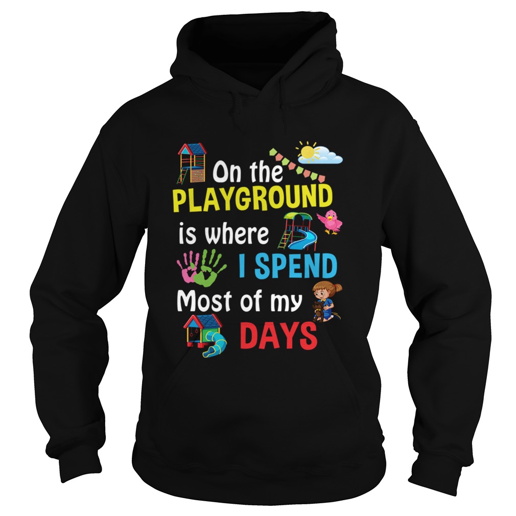 On The Playground Is Where I Spend Most Of My Days TShirt Hoodie
