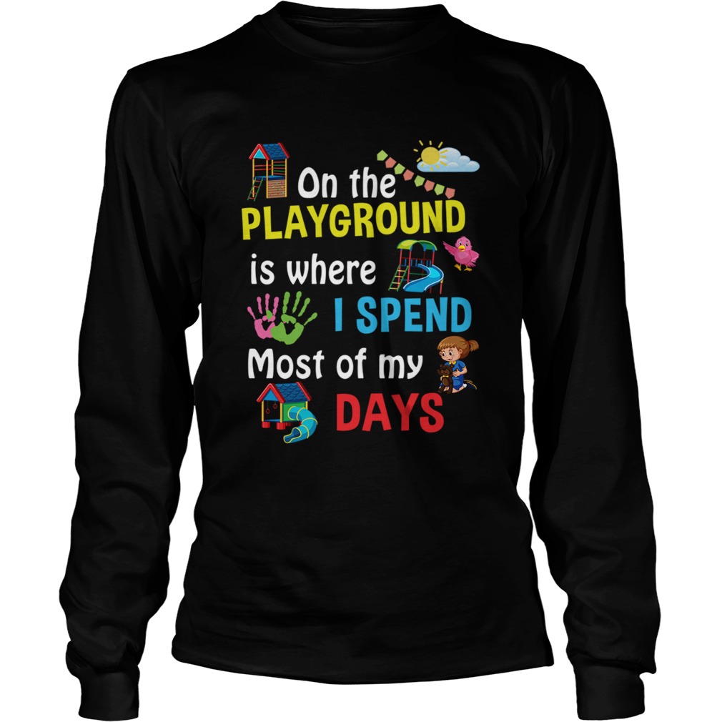 On The Playground Is Where I Spend Most Of My Days TShirt LongSleeve