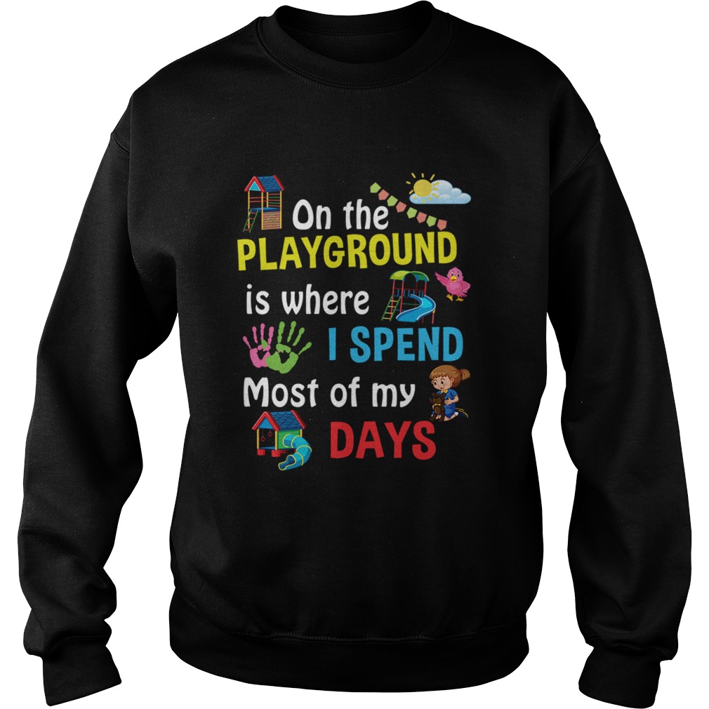 On The Playground Is Where I Spend Most Of My Days TShirt Sweatshirt