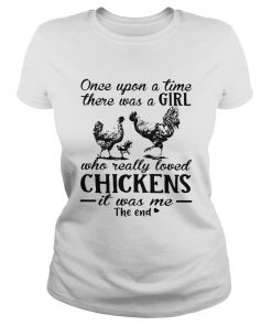 Once Upon A Time There Was A Girl Who Really Loved Chickens Shirt Classic Ladies