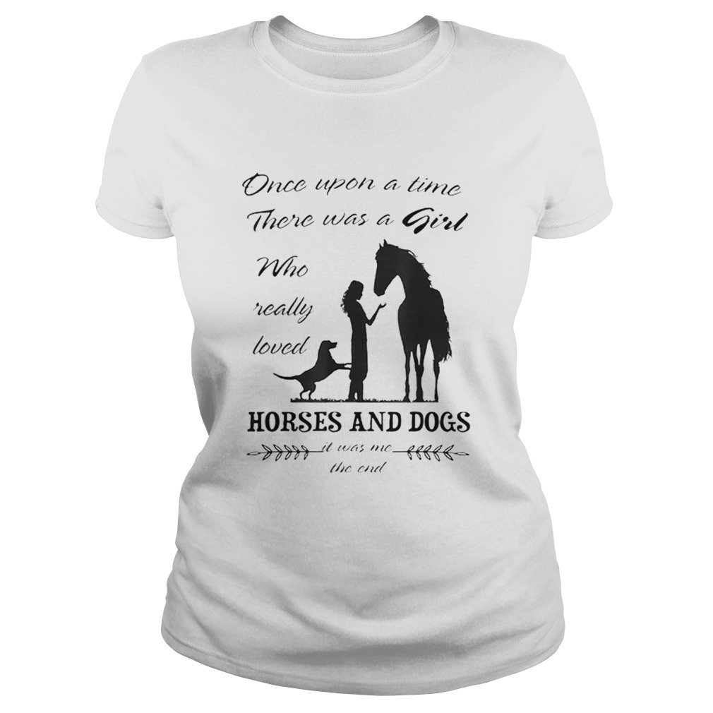 Once Upon A Time There Was Girl Who Loved Horse And Dog Classic Ladies