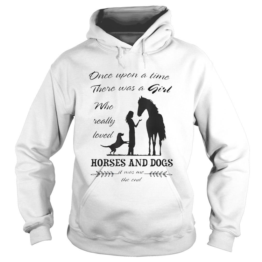 Once Upon A Time There Was Girl Who Loved Horse And Dog Hoodie