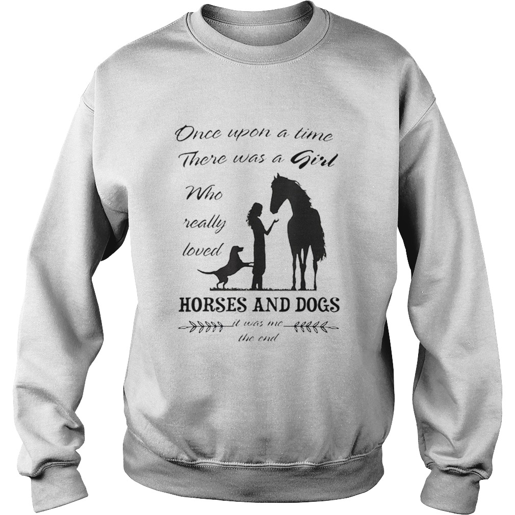 Once Upon A Time There Was Girl Who Loved Horse And Dog Sweatshirt