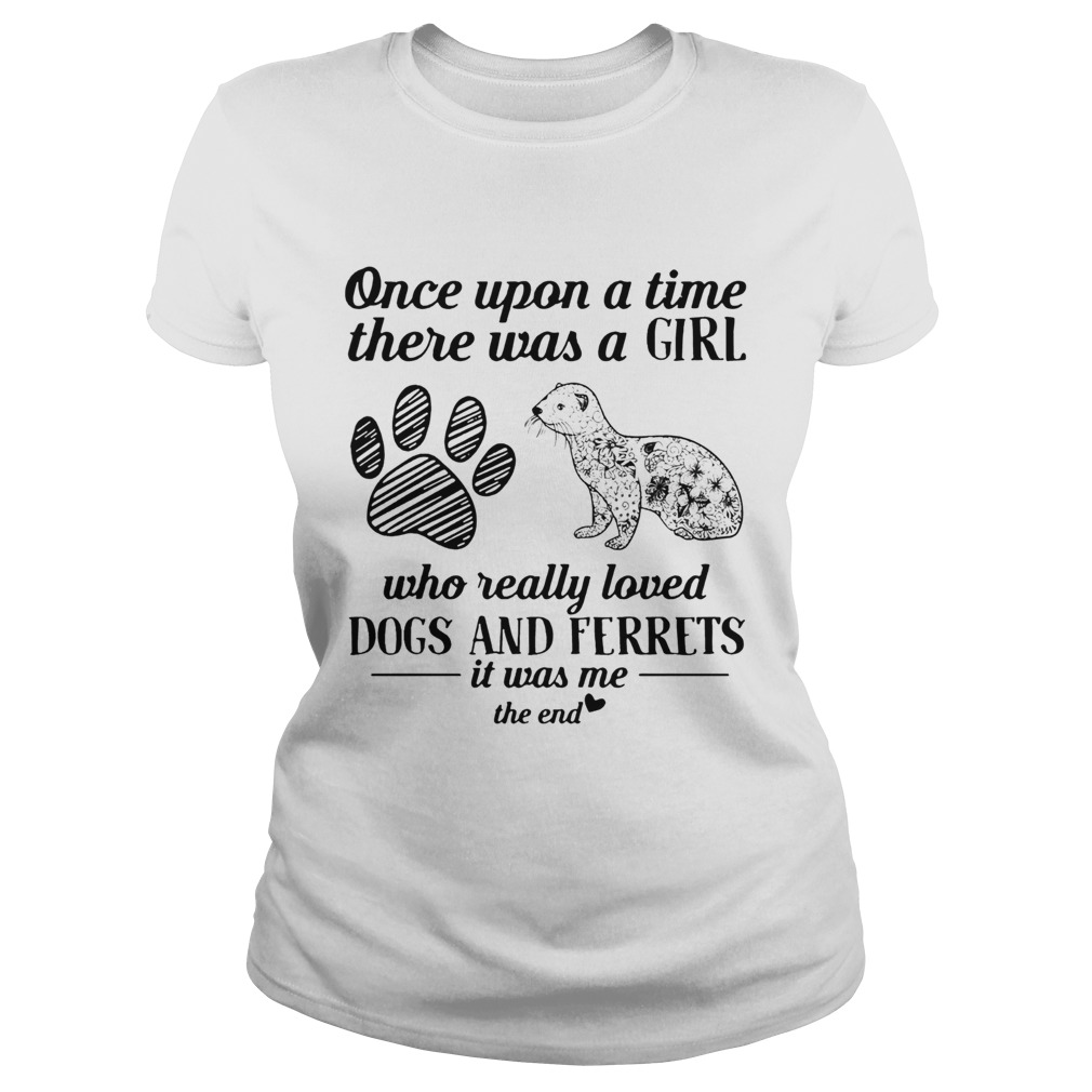 Once upon a time there was a girl who really loved Dogs and Ferrets Classic Ladies