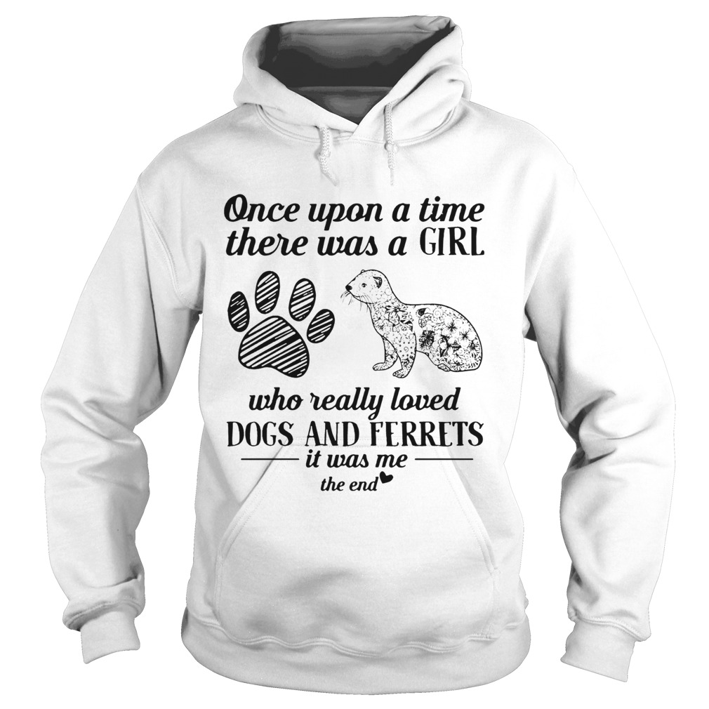 Once upon a time there was a girl who really loved Dogs and Ferrets Hoodie