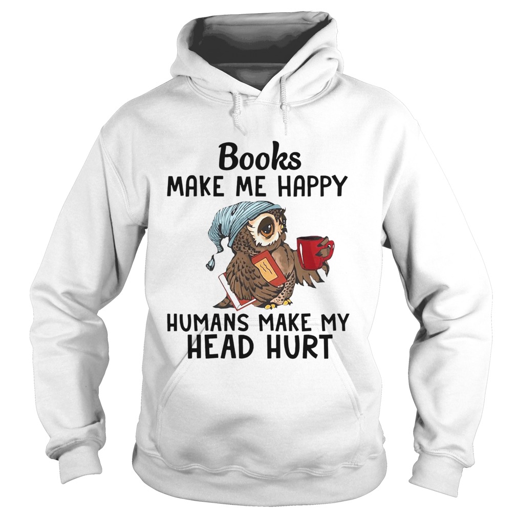 Owl Books make me happy humans make my head hurt Hoodie