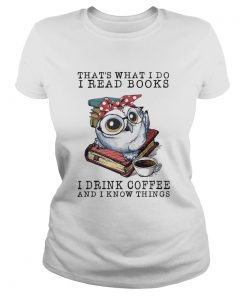 Owl that what I do I read books I drink coffee and I know things  Classic Ladies
