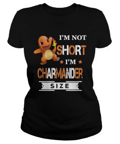Pokemon Im not short Im Charmander size  Classic Ladies