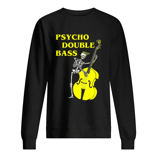 Psycho Double Bass Skeleton with Violin T Unisex Sweatshirt