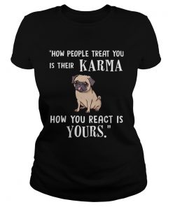 Pug Treat You Is Their Karma TShirt Classic Ladies