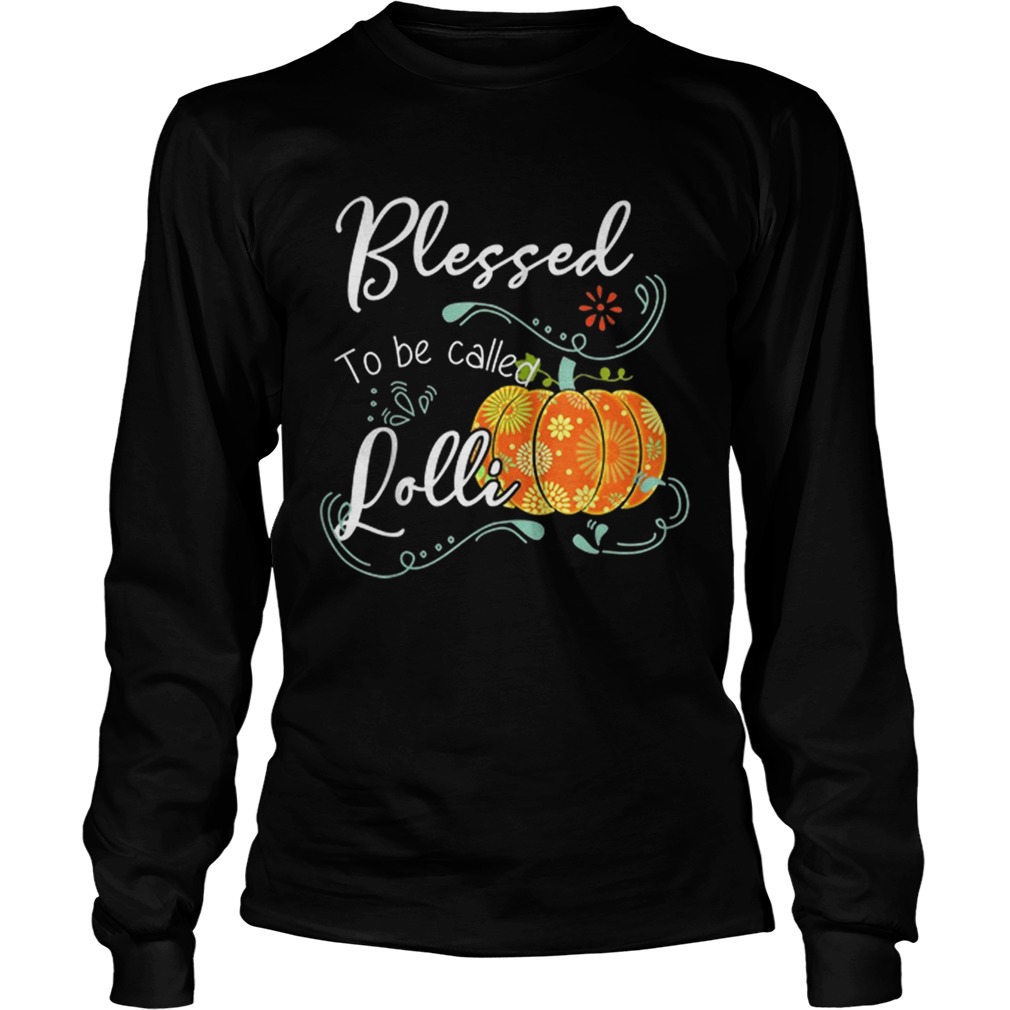 Pumpkin Blessed To Be Called Lolli Halloween Thanksgiving LlMlTED EDlTlON LongSleeve