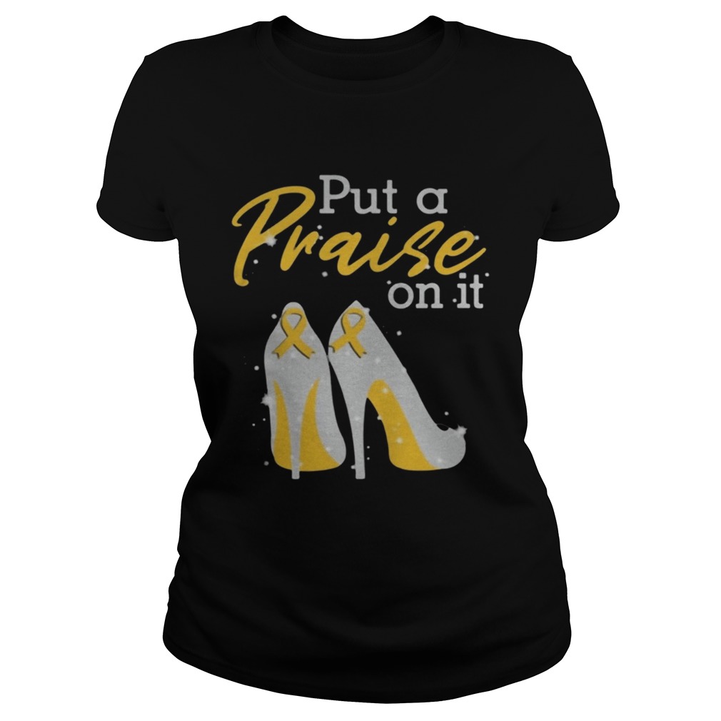 Put A Praise On It Appendix Cancer Ribbons On High Heels Classic TShirt Classic Ladies