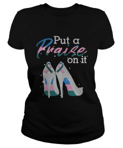 Put A Praise On It Thyroid Cancer Ribbons On High Heels Nice Gift 2020 TShirt Classic Ladies