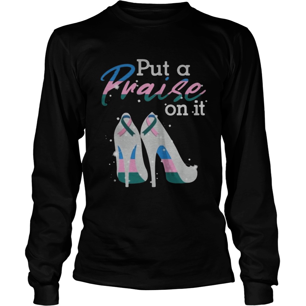 Put A Praise On It Thyroid Cancer Ribbons On High Heels Nice Gift 2020 TShirt LongSleeve