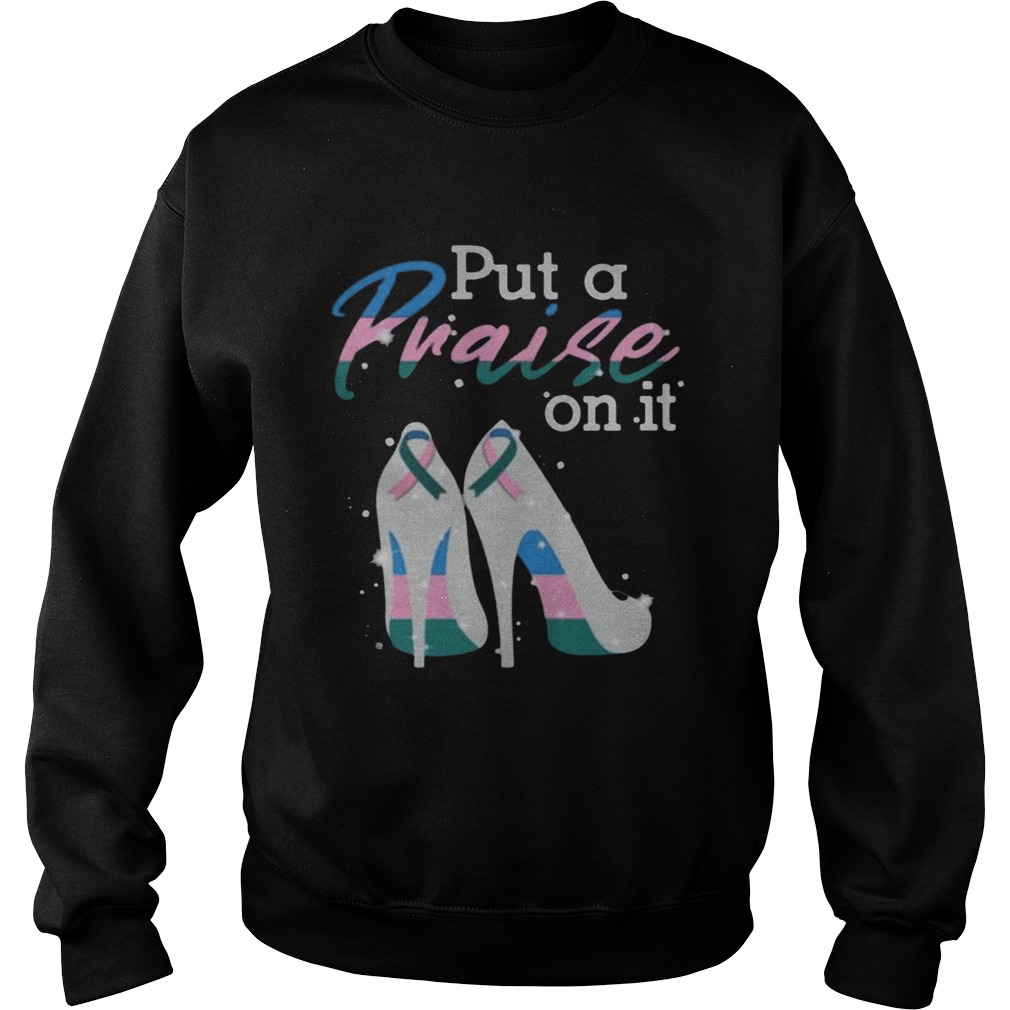 Put A Praise On It Thyroid Cancer Ribbons On High Heels Nice Gift 2020 TShirt Sweatshirt