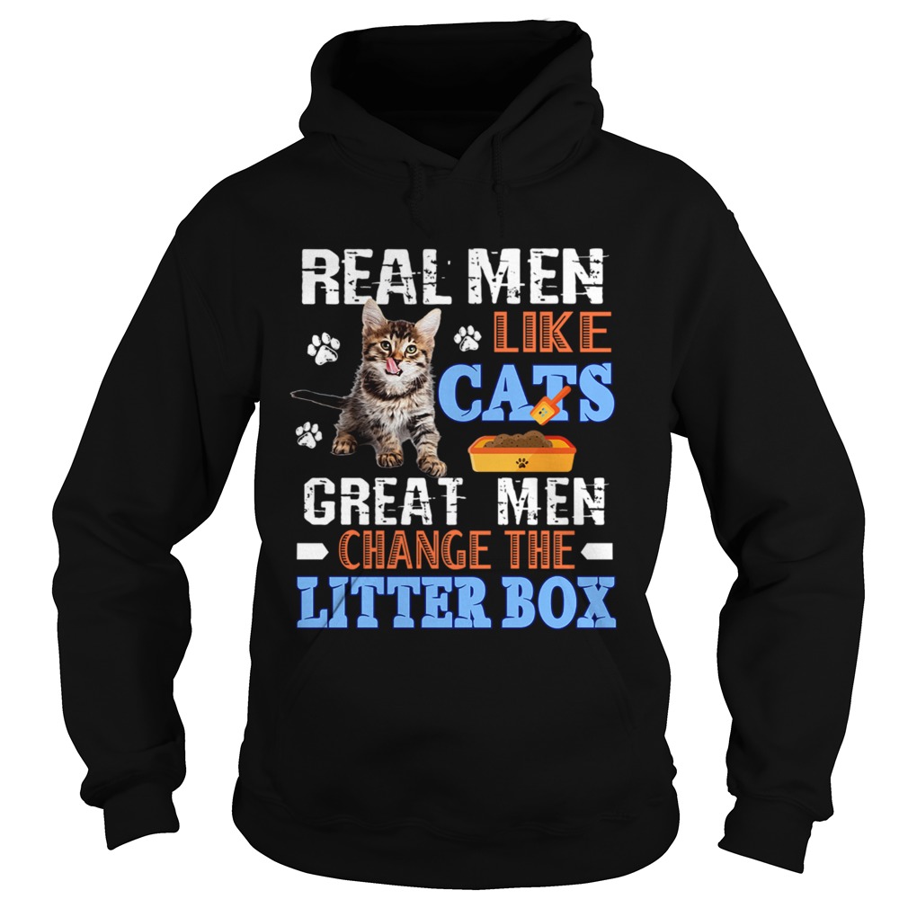 Real Men Like Cats Great Men Change The Litter Box TShirt Hoodie
