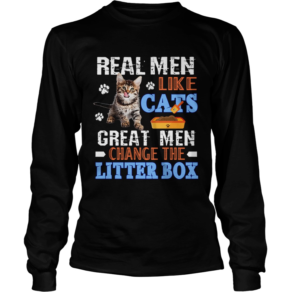 Real Men Like Cats Great Men Change The Litter Box TShirt LongSleeve