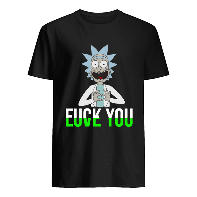Rick Fuck You Love You Shirt
