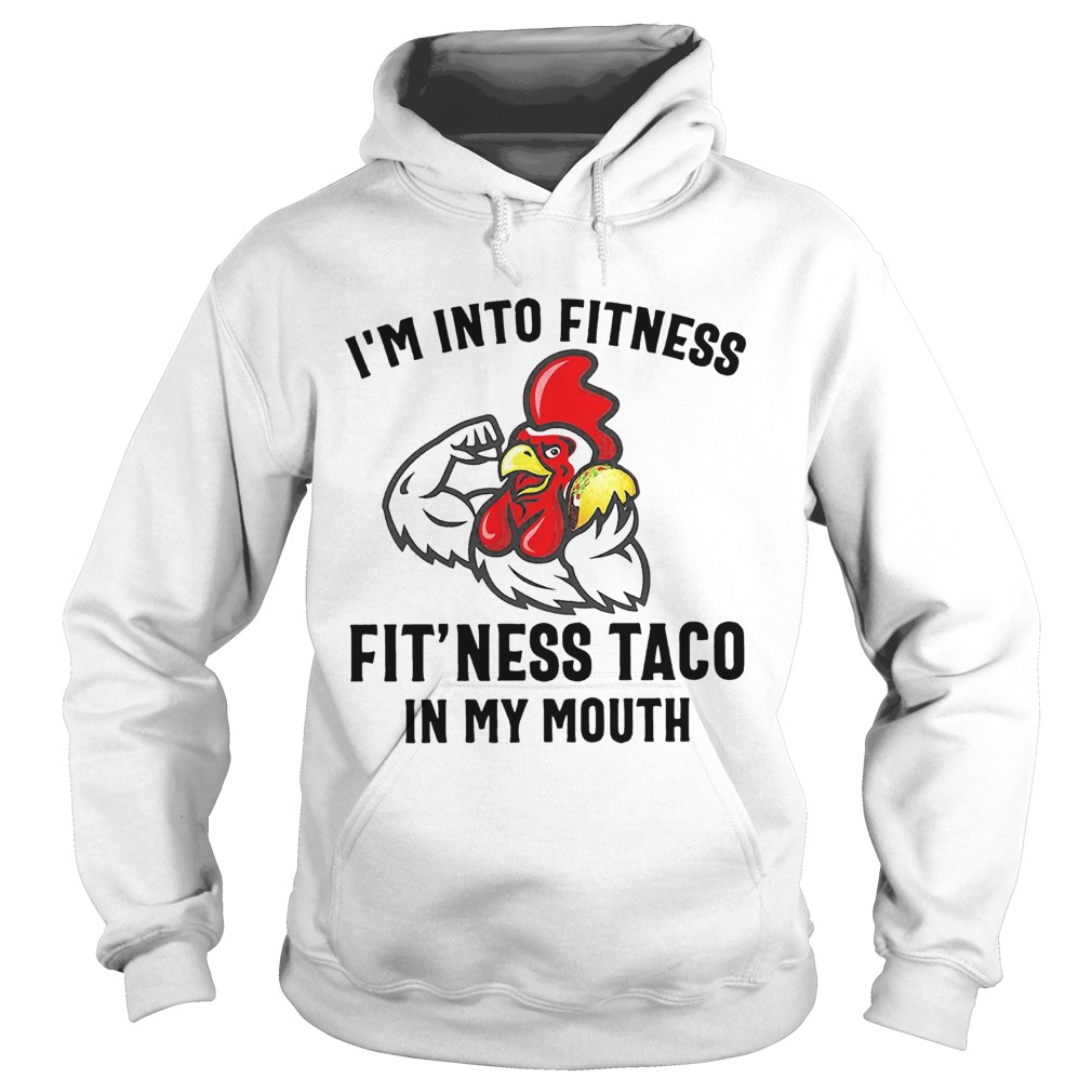 Rooster Im into fitness fitness taco in my mouth Hoodie
