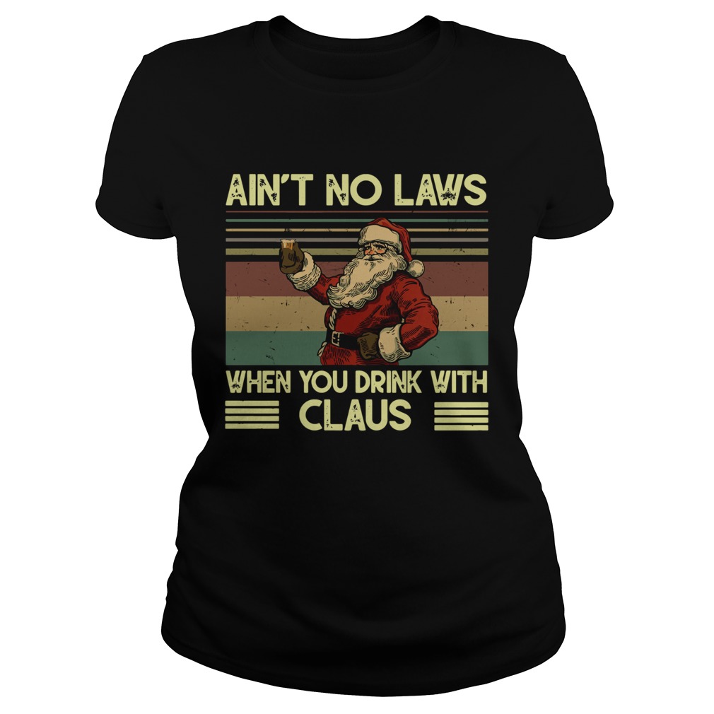 Santa Claus Aint no laws when you drink with claus vintage Classic Ladies