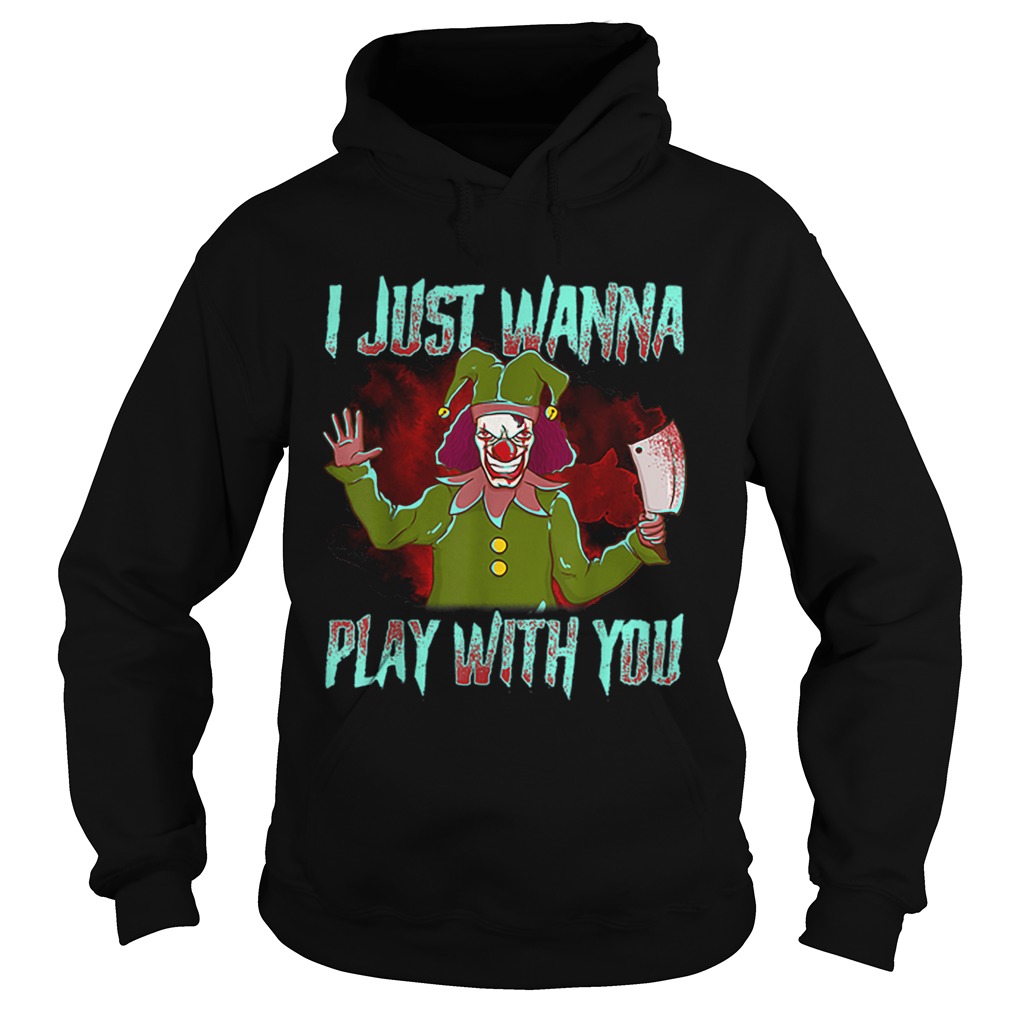 Scary Halloween clown I just wanna play with you Hoodie