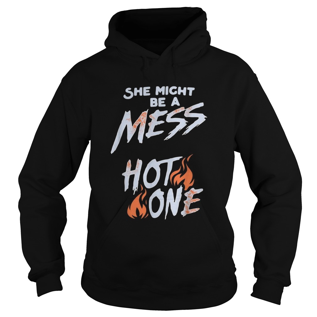 She might be a mess hot one Hoodie