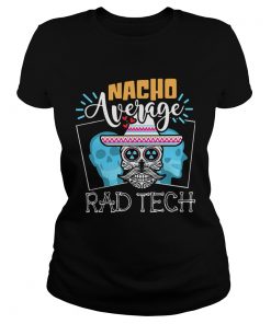 Skull Nacho Average Rad Tech Shirt Classic Ladies
