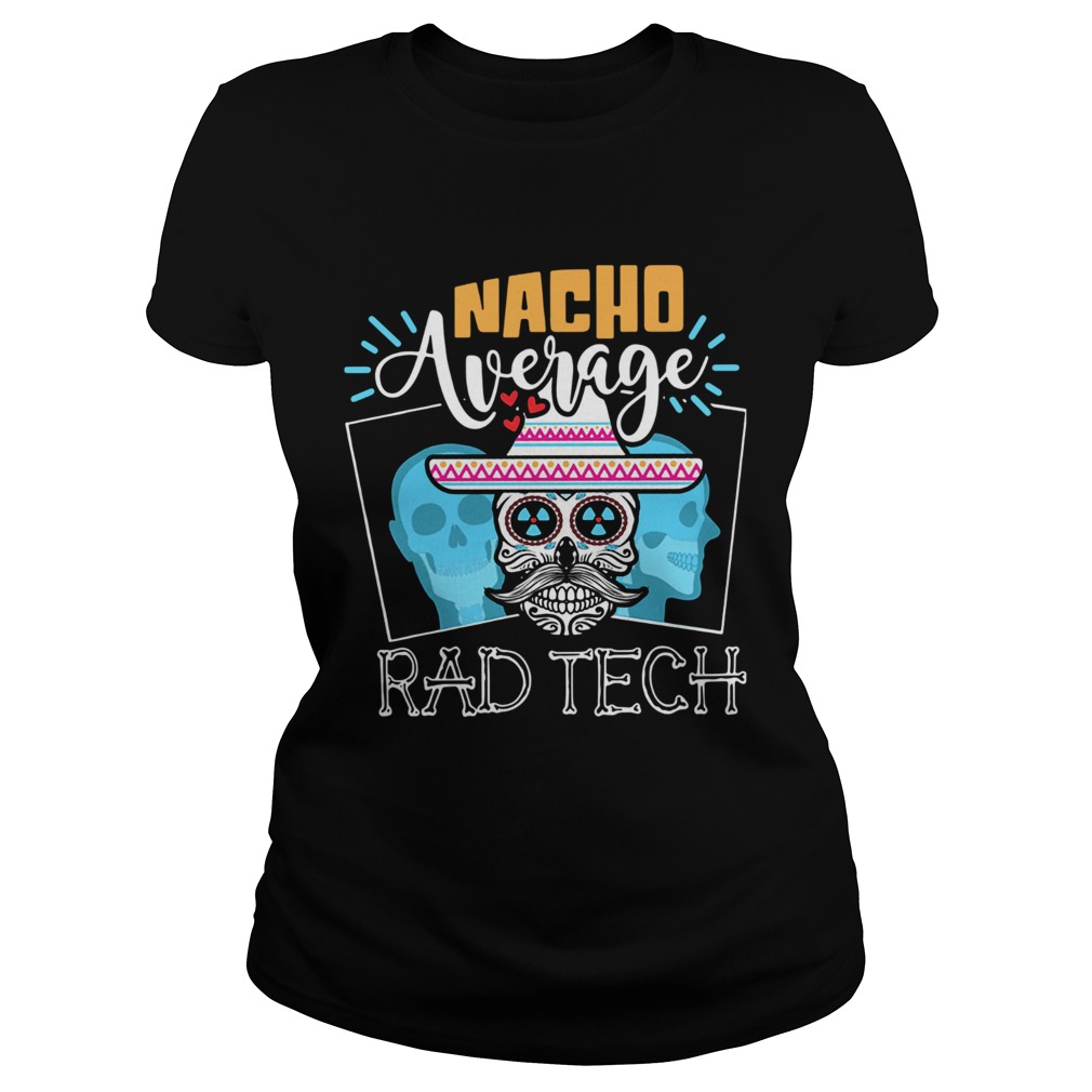 Skull Nacho Average Rad Tech Shirt Classic Ladies