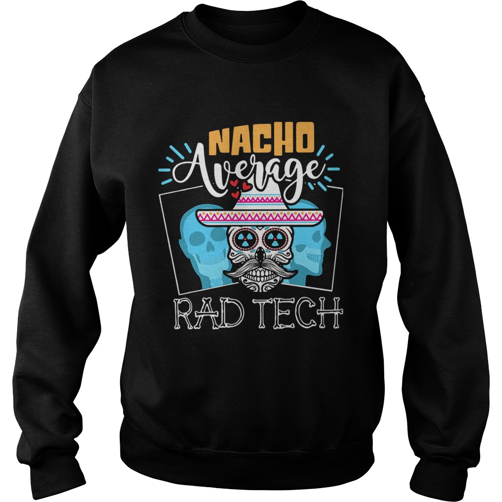 Skull Nacho Average Rad Tech Shirt Sweatshirt