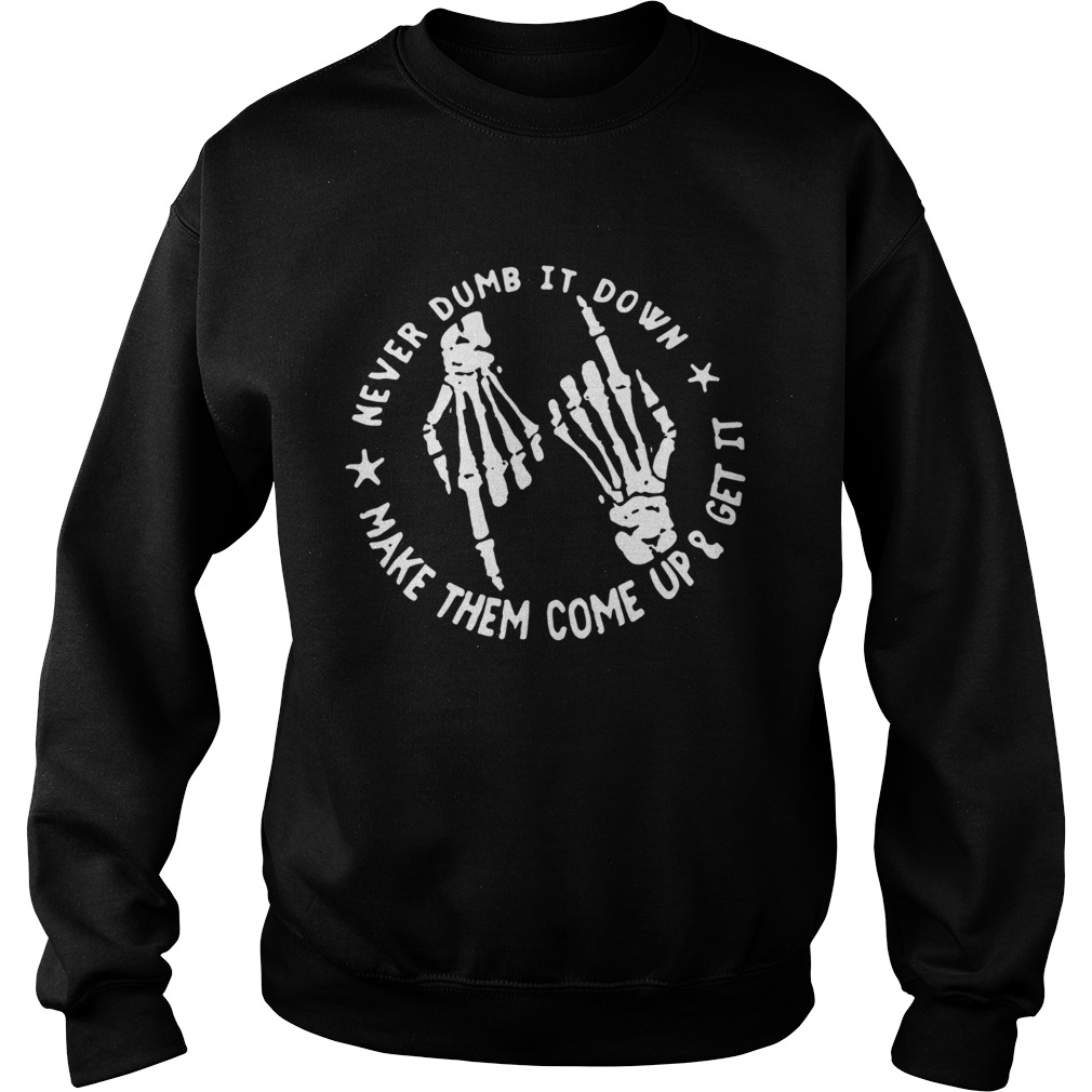 Skull Never Dumb It down make them come up and get it Sweatshirt