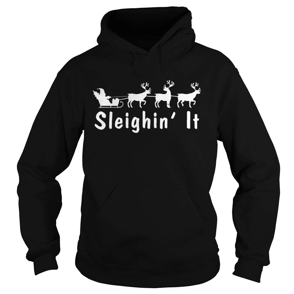 Sleighin It Christmas Shirt Hoodie