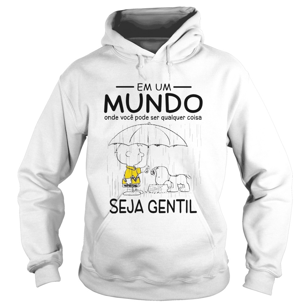 Snoopy And Charlie Brown Em Um Mundo Onde Voce Pode Ser Qualquer Coisa Seja Gentil Shirt Hoodie