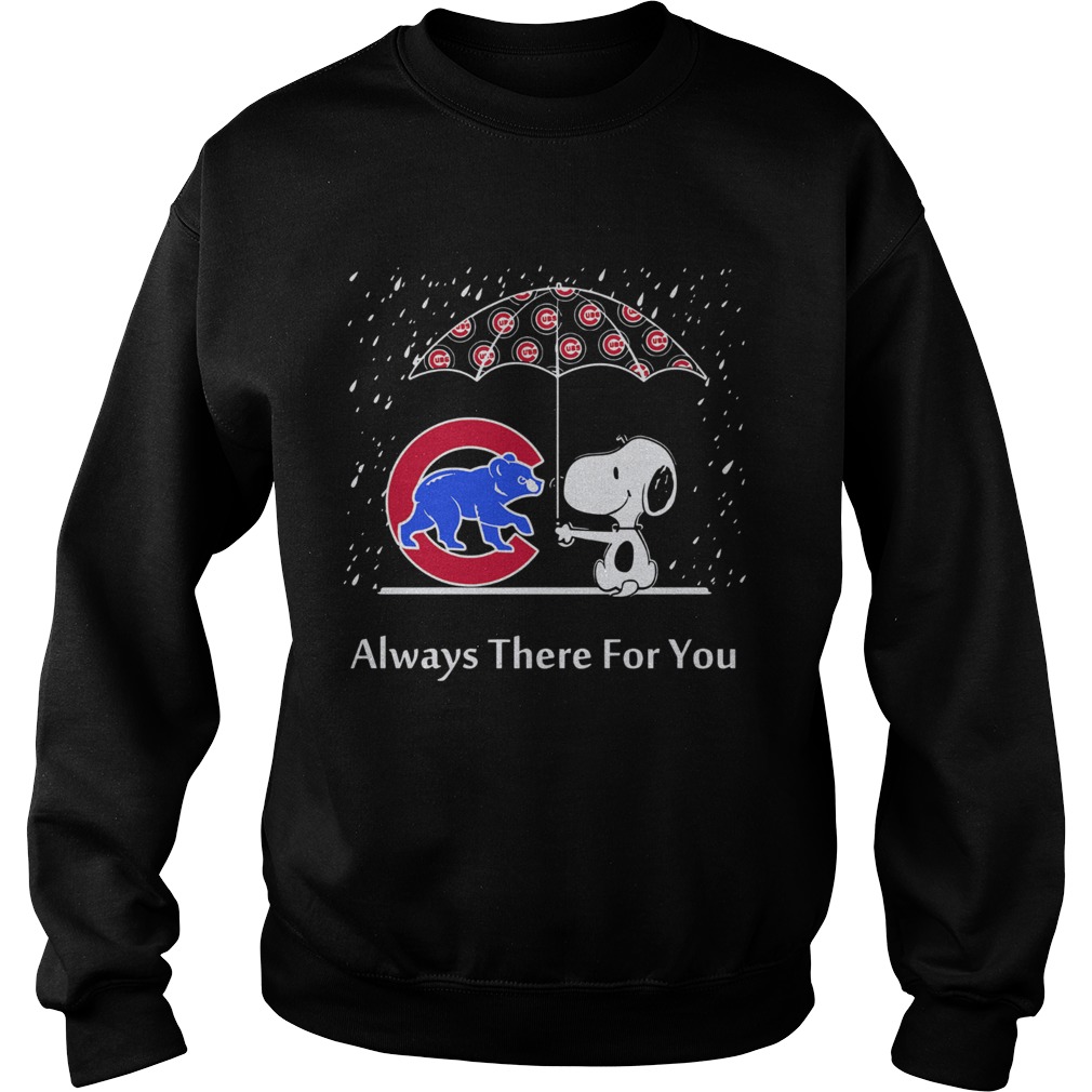Snoopy and Chicago cubs always there for you Sweatshirt
