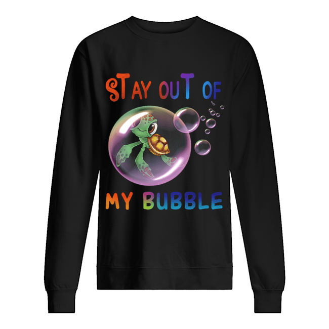 Stay Out Of My Bubble Turtle Lover T-Shirt Unisex Sweatshirt
