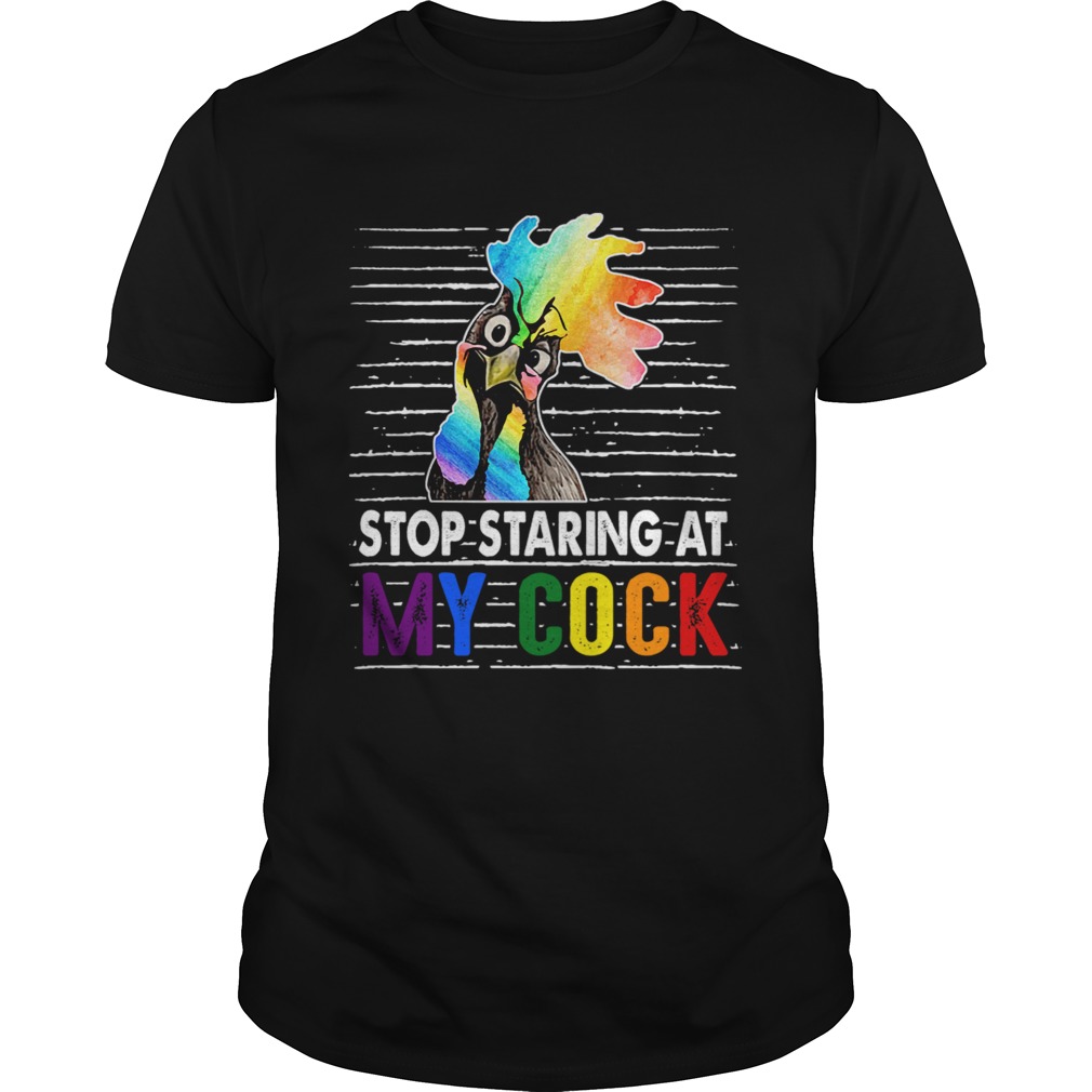 Stop Staring At My Cock Proud LGBT Funny Chicker Gift TShirt