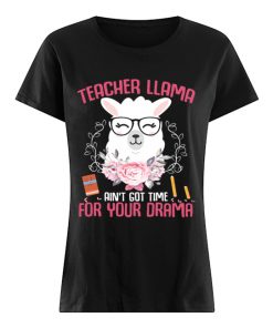 Teacher Llama Ain't Got Time For Your Drama Flower T-Shirt Classic Women's T-shirt