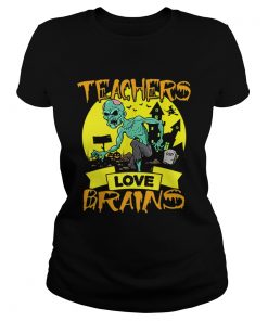 Teachers Love Brains Halloween  Classic Ladies