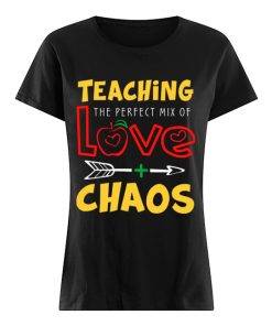 Teaching The Perfect Mix Of Love And Chaos T-Shirt Classic Women's T-shirt