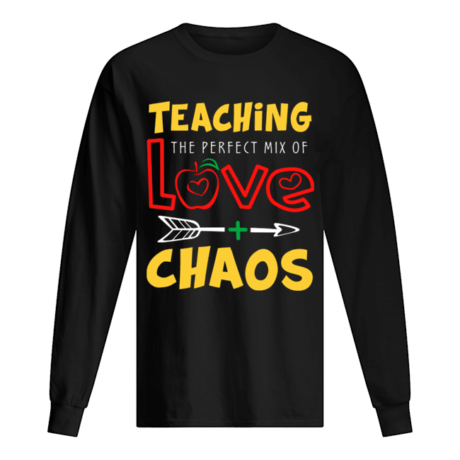 Teaching The Perfect Mix Of Love And Chaos T-Shirt Long Sleeved T-shirt