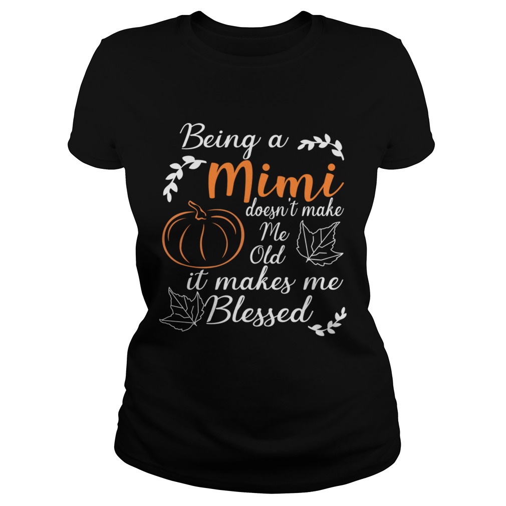 Thanksgiving Being A Mimi Doesnt Make Me Old TShirt Classic Ladies