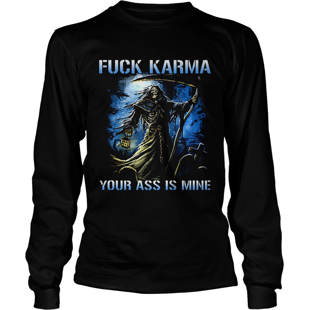 The Death fuck karma your ass is mine LongSleeve