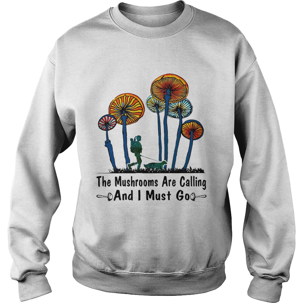 The Mushrooms are calling and I must go girl and dog Sweatshirt
