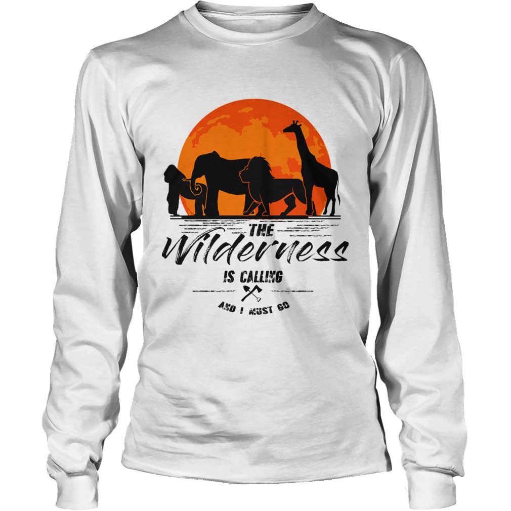 The Wilderness Is Calling And I Must Go TShirt LongSleeve