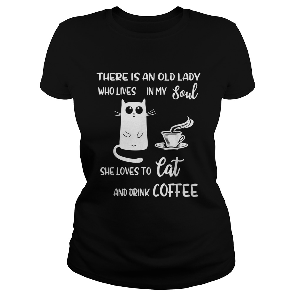 There is an old lady who lives in my soul she loves to cat and drink coffee Classic Ladies