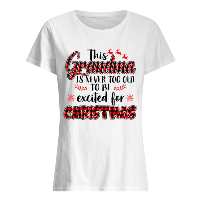 This Grandma Is Never Too Old To Be Excited For Christmas T Classic Women's T-shirt