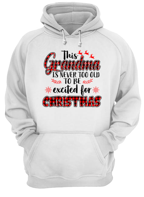 This Grandma Is Never Too Old To Be Excited For Christmas T Unisex Hoodie