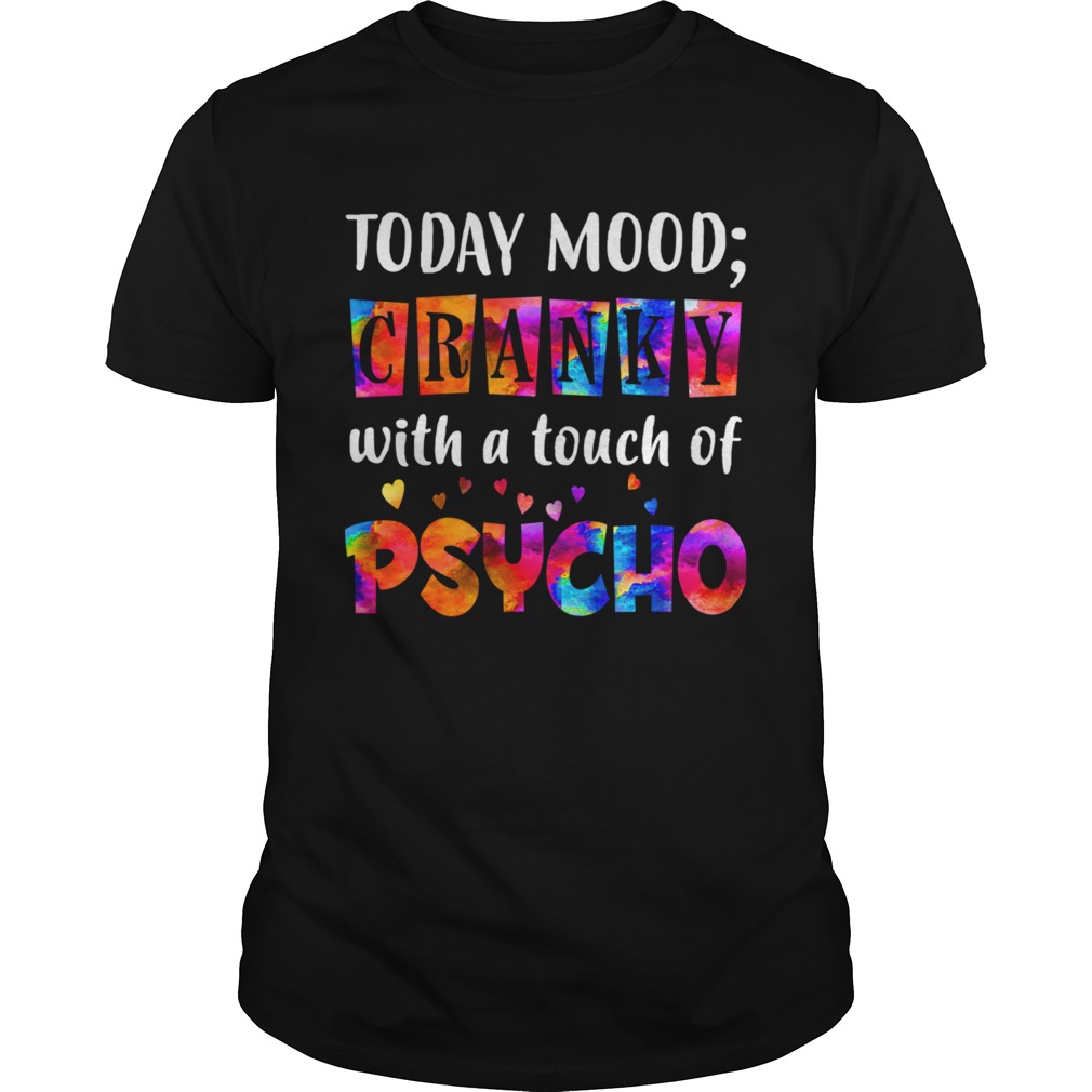 Todays Mood Cranky With A Touch Of Psycho TShirt