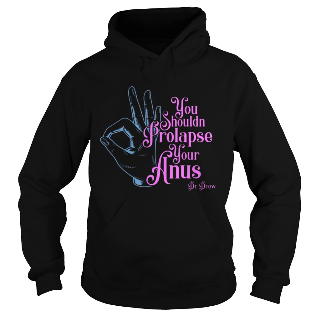 Tom Segura You Shouldnt Prolapse Your Anus Shirt Hoodie