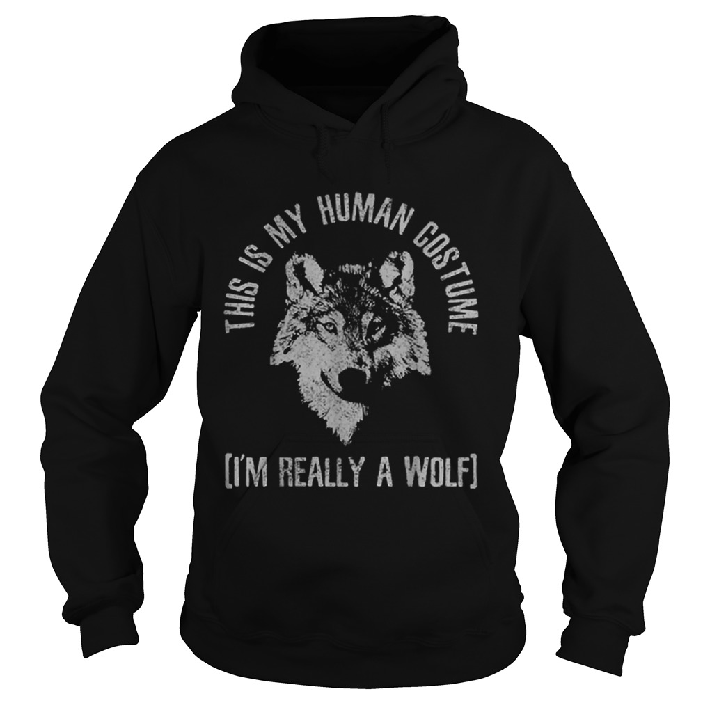 Top This Is My Human Costume Im Really A Wolf Hoodie