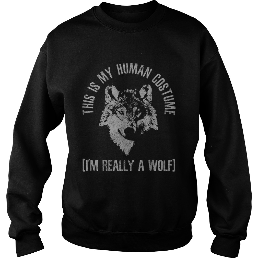 Top This Is My Human Costume Im Really A Wolf Sweatshirt